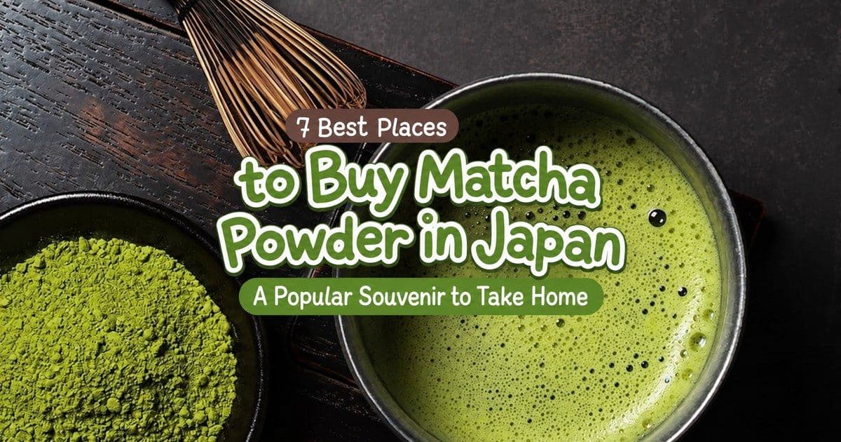 7 Best Places to Buy Matcha Powder in Japan
